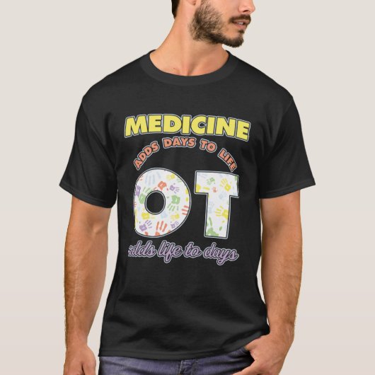 Medicine Adds Days To Life Occuptaional Therapy Tシャツ (正面)