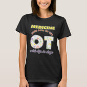 Medicine Adds Days To Life Occuptaional Therapy Tシャツ (正面)