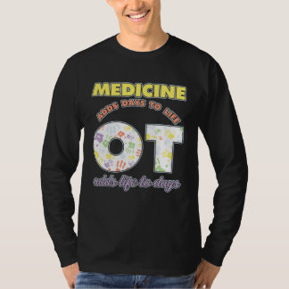 Medicine Adds Days To Life Occuptaional Therapy Tシャツ