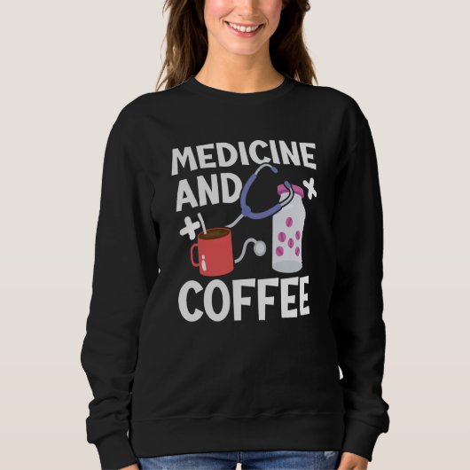 Medicine And Coffee Doctor Hospital Physician Heal スウェットシャツ (正面)
