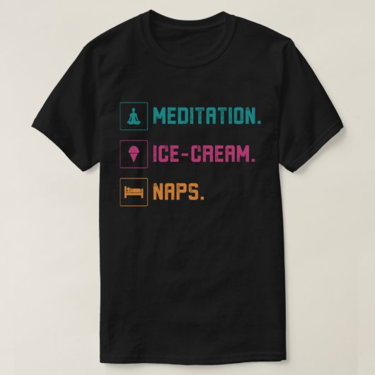 Meditation, Ice Cream, Naps Tシャツ (デザイン正面)
