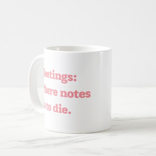 Meetings Where Notes Go to Die Funny Office Quote  コーヒーマグカップ (正面左)