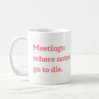 Meetings Where Notes Go to Die Funny Office Quote  コーヒーマグカップ