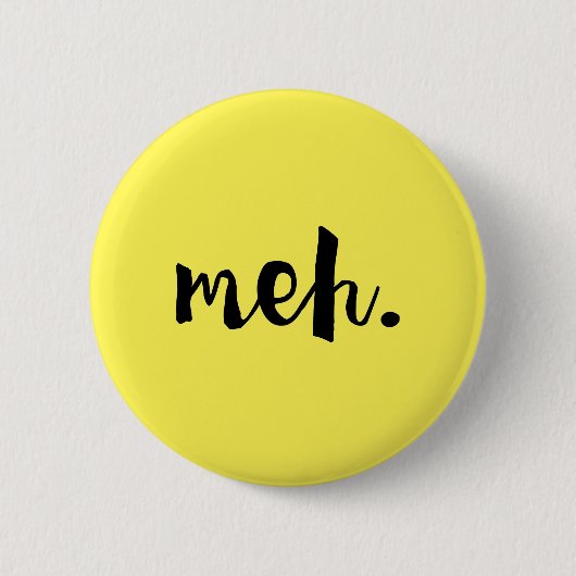 "Meh"。 -非やる気を起こさせるでおもしろいな引用文 缶バッジ (正面)
