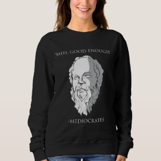 Meh Good Enough Mediocrates Socrates Greek Philoso スウェットシャツ