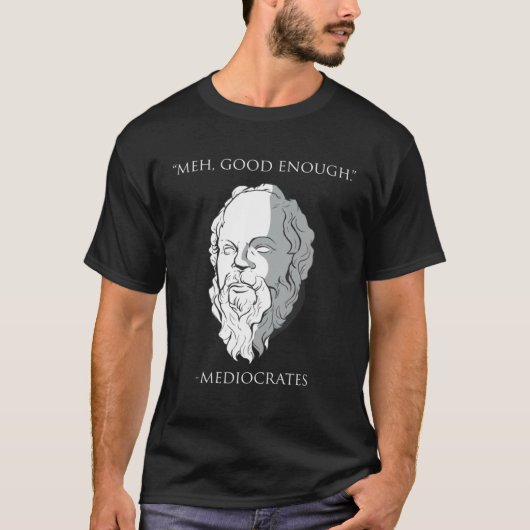 Meh Good Enough Mediocrates Socrates Greek Philoso Tシャツ (正面)