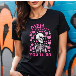 Meh You'll Valentine's T-shirt Tシャツ