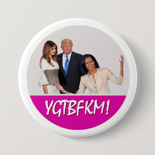 Melaniaの切札へのミシェールオバマ: YGTBFKM! 缶バッジ (正面)