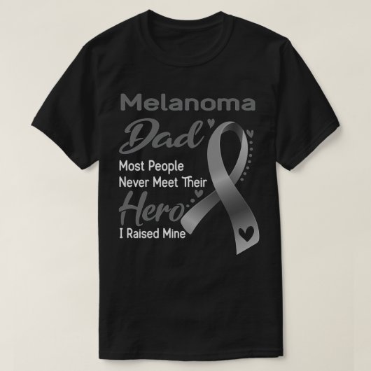 Melanoma Dad Most People Never Meet Their Hero I R Tシャツ (デザイン正面)