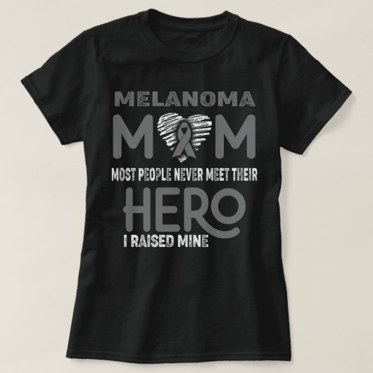 Melanoma Mom Most People Never Meet Their Hero I R Tシャツ (デザイン正面)