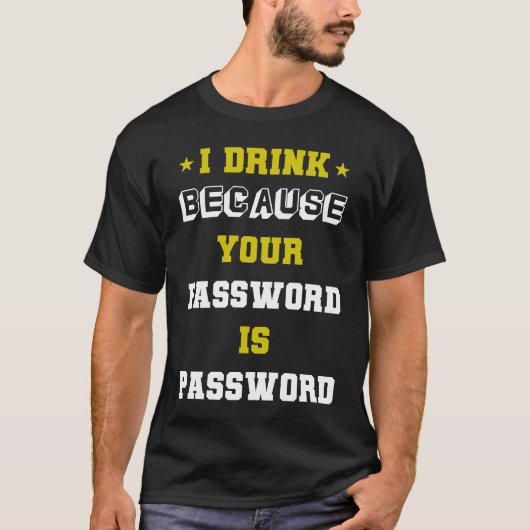 meme expert cyber security I Drink Beacuse Your Pa Tシャツ (正面)