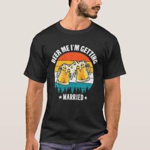 Men Beer Me To Getting Married - おもしろい Groom Bach Tシャツ