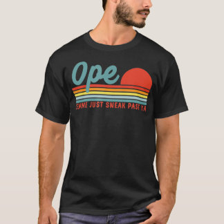 Men Funny Midwest Gift, Ope Just Gonna Sneak Right Tシャツ