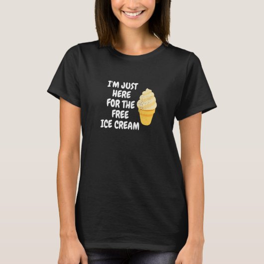 Men Women Dessert I'm Just Here For The Free Ice C Tシャツ (正面)