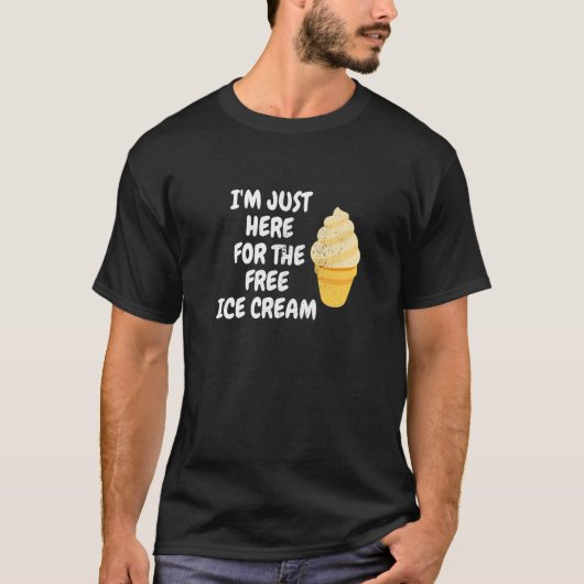 Men Women Dessert I'm Just Here For The Free Ice C Tシャツ (正面)