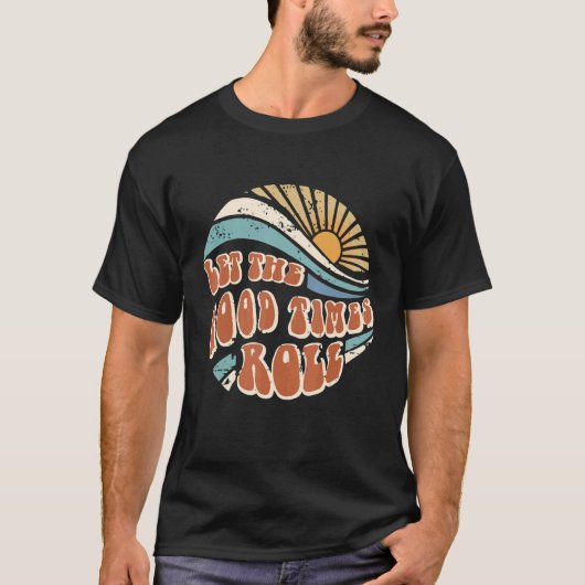 Men Women Let The Good Times Roll Hippie Sunshine  Tシャツ (正面)