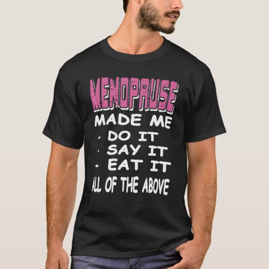 MENOPAUSE Made Me Do It Say It Eat It  Present Tシャツ (正面)