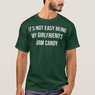 Mensその簡単ではない私のガールフレンド腕キャンディ7 Tシャツ