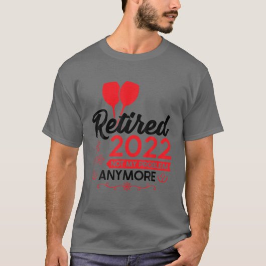 Mens 2022退職した私の問題はもう引退しない tシャツ (正面)