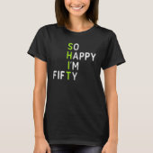 Mens 50th Birthday  So Happy I'm Fifty 50 Years Ol Tシャツ (正面)