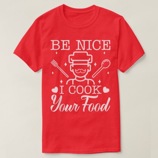 Mens Be Nice I Cook Your Food Chef Dad Cooking Cul Tシャツ (デザイン正面)