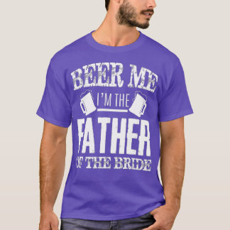 Mens Beer Me Im The Father Of The Bride Father's D Tシャツ