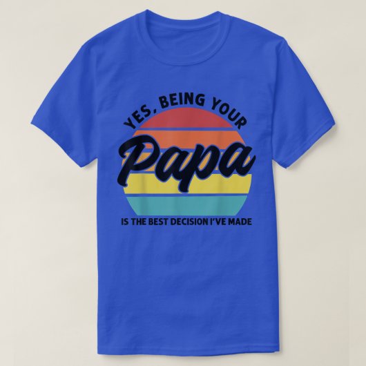 Mens Being your Papa is the decision 最高の Papa Tシャツ (デザイン正面)