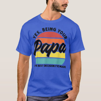 Mens Being your Papa is the decision 最高の Papa Tシャツ
