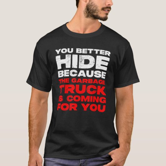 Mens Better Hide Garbage Truck Is Coming for You O Tシャツ (正面)