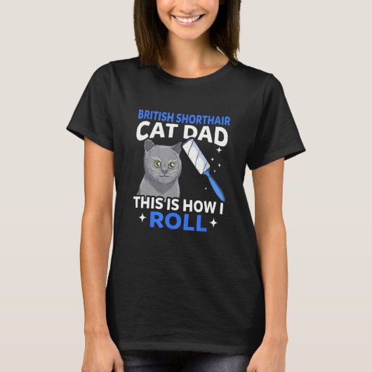 Mens British Shorthair Cat Dad This Is How I Roll Tシャツ (正面)