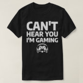 Mens Can't Hear You I'm Gaming Funny Video Game Qu Tシャツ (デザイン正面)