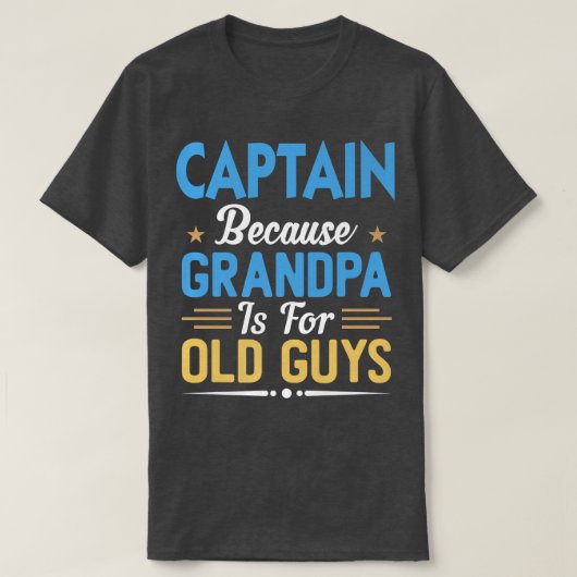 Mens Captain Because Grandpa Is For Old Guys Funny Tシャツ (デザイン正面)