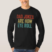 Mens Dad Jokes Are How Eye Roll  Dad Tシャツ (正面)