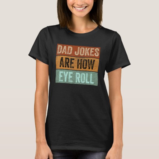 Mens Dad Jokes are How Eye Roll Funny Father's Day Tシャツ (正面)