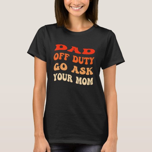 Mens Dad Off Duty Go Ask Your Mom  Groovy Father s Tシャツ (正面)