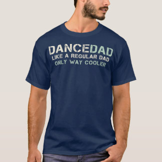 Mens Dance Dad Like A Regular Dad Only Way Cooler  Tシャツ