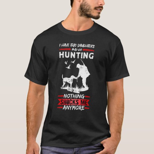 Mens Deer Hunting I Have Two Daughters And Go Hunt Tシャツ (正面)