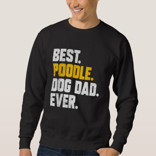 Mens Fathers Day Best Poodle Dog Dad Ever スウェットシャツ (正面)