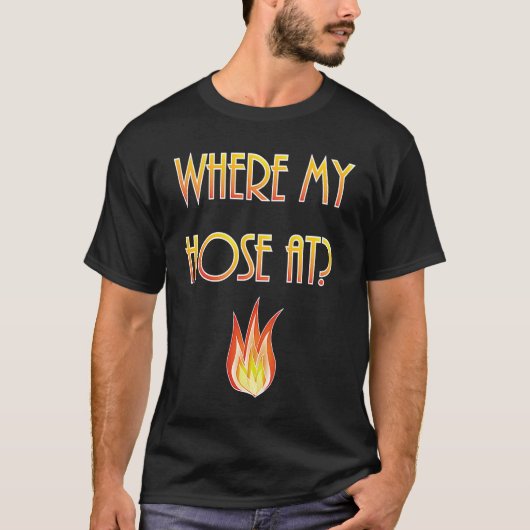 Mens  Firefighter Where my Hose At Fireman Tシャツ (正面)