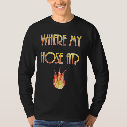 Mens  Firefighter Where my Hose At Fireman Tシャツ (正面)