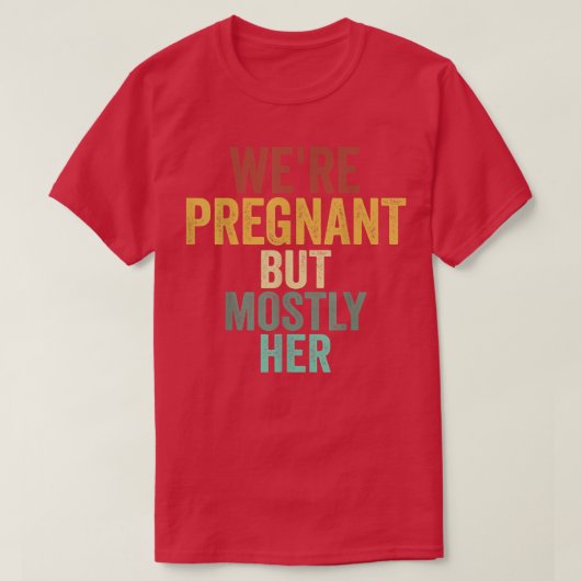 Mens Funny Pregnancy We Are Pregnant But Mostly He Tシャツ (デザイン正面)