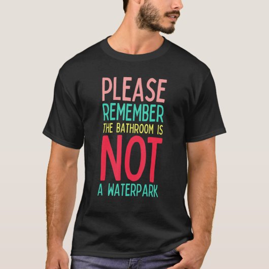 Mens Funny Teacher Life Bathroom Is Not a Waterpar Tシャツ (正面)