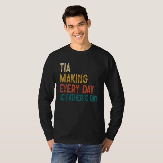 Mens Funny Tia Making Every Day As Father's Day Tシャツ (正面フル)