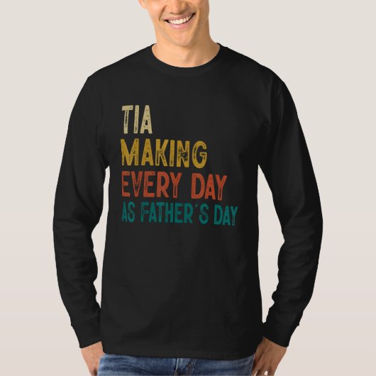 Mens Funny Tia Making Every Day As Father's Day Tシャツ (正面)