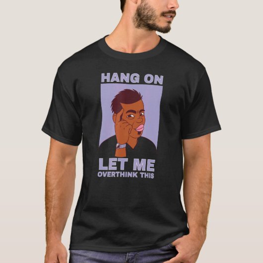Mens Hang on let me overthink this quote guy Tシャツ (正面)