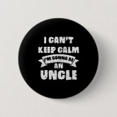Mens I Can't Keep Calm I'm Gonna Be An Uncle Funny 缶バッジ (正面)