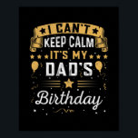 Mens I Can't Keep Calm It's My Dad's Birthday Dad ポスター<br><div class="desc">Mens I Can't Keep Calm It's My Dad's Birthday Dad And Daughter Gift. Perfect gift for your dad,  mom,  papa,  men,  women,  friend and family members on Thanksgiving Day,  Christmas Day,  Mothers Day,  Fathers Day,  4th of July,  1776 Independent day,  Veterans Day,  Halloween Day,  Patrick's Day</div>