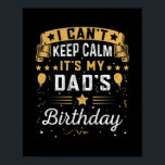 Mens I Can't Keep Calm It's My Dad's Birthday Dad ポスター<br><div class="desc">Mens I Can't Keep Calm It's My Dad's Birthday Dad And Daughter Gift. Perfect gift for your dad,  mom,  papa,  men,  women,  friend and family members on Thanksgiving Day,  Christmas Day,  Mothers Day,  Fathers Day,  4th of July,  1776 Independent day,  Veterans Day,  Halloween Day,  Patrick's Day</div>