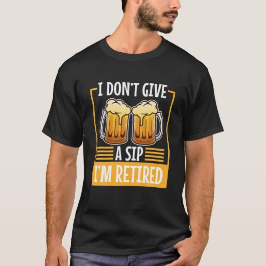 Mens I Don't Give A Sip I'm Retired Tシャツ (正面)