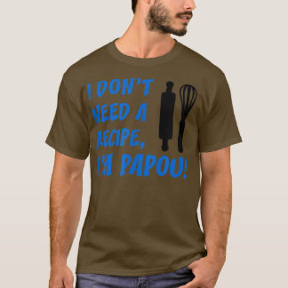 Mens I Don't Need A Recipe I'm Papou Greek Grandfa Tシャツ